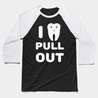 Pull Out Dentistry Tooth Baseball T-Shirt